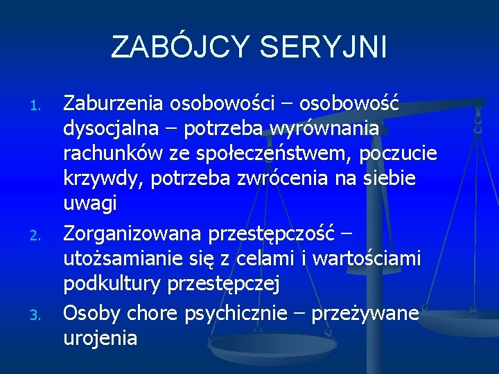 ZABÓJCY SERYJNI 1. 2. 3. Zaburzenia osobowości – osobowość dysocjalna – potrzeba wyrównania rachunków