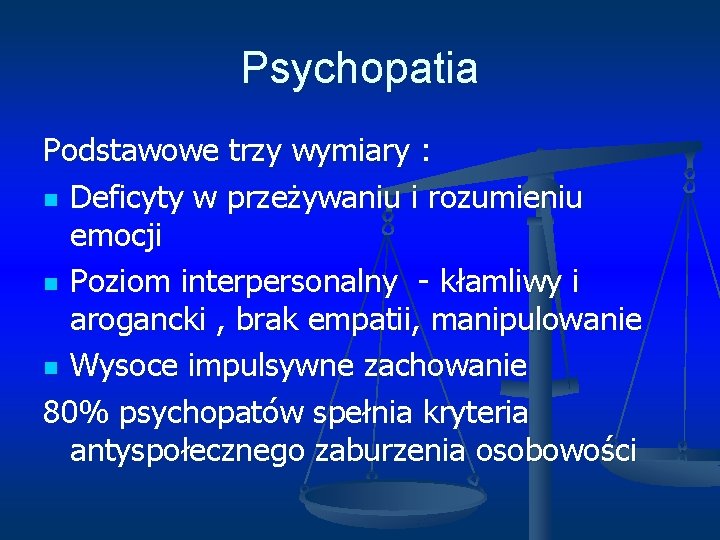 Psychopatia Podstawowe trzy wymiary : n Deficyty w przeżywaniu i rozumieniu emocji n Poziom