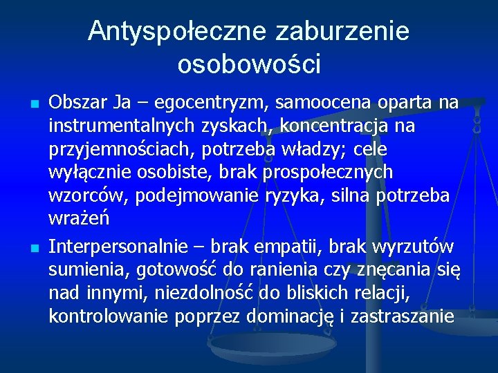 Antyspołeczne zaburzenie osobowości n n Obszar Ja – egocentryzm, samoocena oparta na instrumentalnych zyskach,