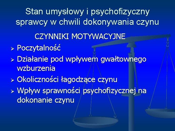 Stan umysłowy i psychofizyczny sprawcy w chwili dokonywania czynu CZYNNIKI MOTYWACYJNE Ø Poczytalność Ø