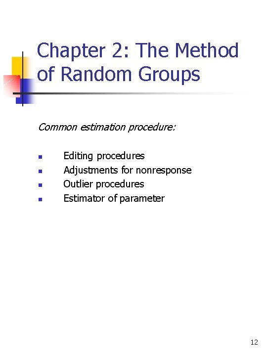 Chapter 2: The Method of Random Groups Common estimation procedure: n n Editing procedures