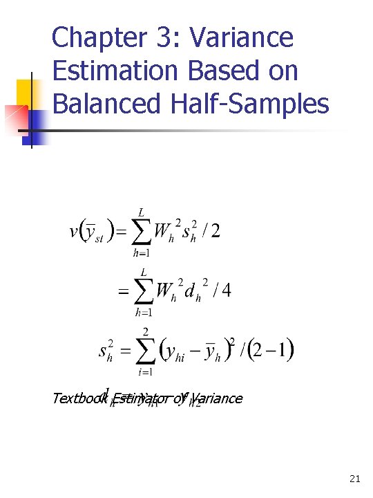 Chapter 3: Variance Estimation Based on Balanced Half-Samples Textbook Estimator of Variance 21 