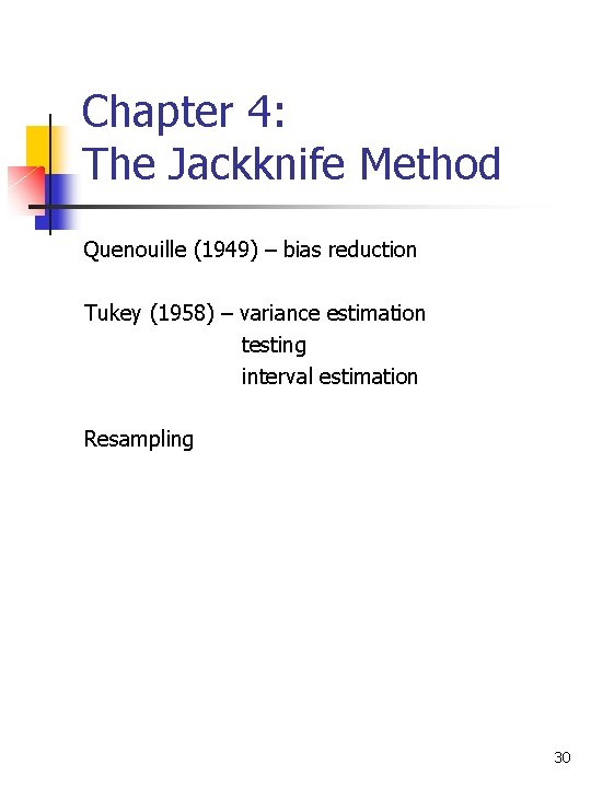 Chapter 4: The Jackknife Method Quenouille (1949) – bias reduction Tukey (1958) – variance