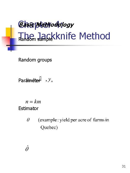 Basic Methodology Chapter 4: The Method Random Jackknife sample Random groups Parameter Estimator 31
