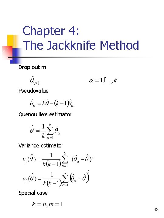 Chapter 4: The Jackknife Method Drop out m Pseudovalue Quenouille’s estimator Variance estimator Special