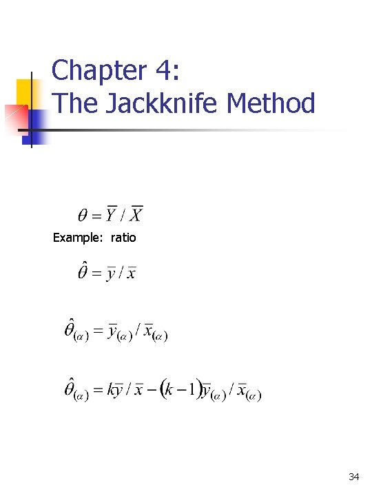 Chapter 4: The Jackknife Method Example: ratio 34 
