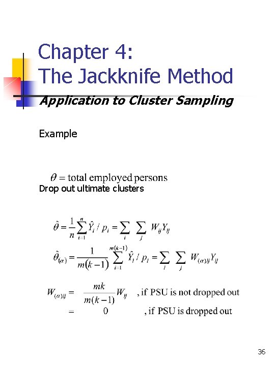 Chapter 4: The Jackknife Method Application to Cluster Sampling Example Drop out ultimate clusters