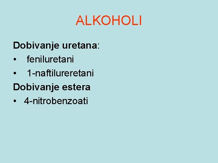 ALKOHOLI Dobivanje uretana: • feniluretani • 1 -naftilureretani Dobivanje estera • 4 -nitrobenzoati 