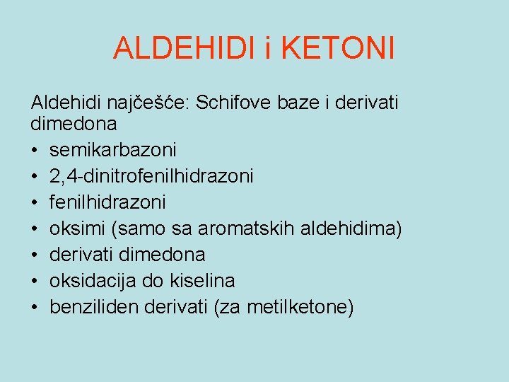 ALDEHIDI i KETONI Aldehidi najčešće: Schifove baze i derivati dimedona • semikarbazoni • 2,