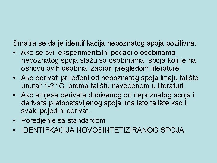 Smatra se da je identifikacija nepoznatog spoja pozitivna: • Ako se svi eksperimentalni podaci