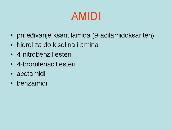 AMIDI • • • priređivanje ksantilamida (9 -acilamidoksanten) hidroliza do kiselina i amina 4