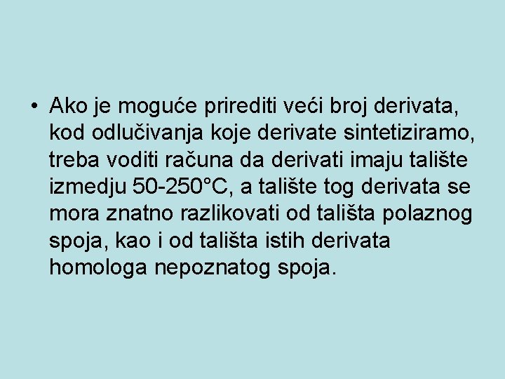  • Ako je moguće prirediti veći broj derivata, kod odlučivanja koje derivate sintetiziramo,