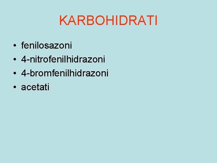 KARBOHIDRATI • • fenilosazoni 4 -nitrofenilhidrazoni 4 -bromfenilhidrazoni acetati 