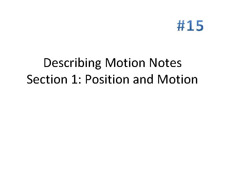 Describing Motion Notes Section 1: Position and Motion 