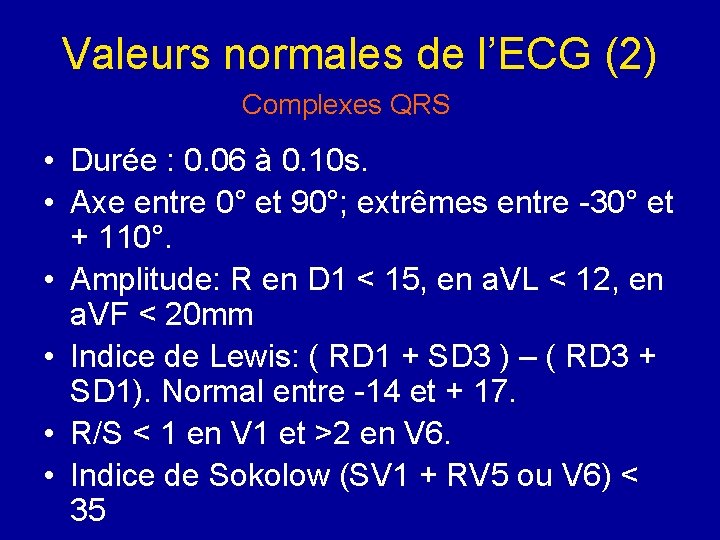 Valeurs normales de l’ECG (2) Complexes QRS • Durée : 0. 06 à 0.