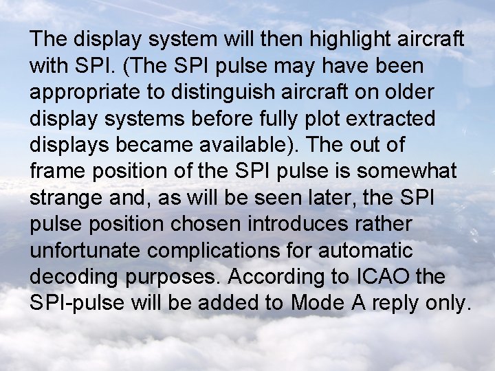 The display system will then highlight aircraft with SPI. (The SPI pulse may have