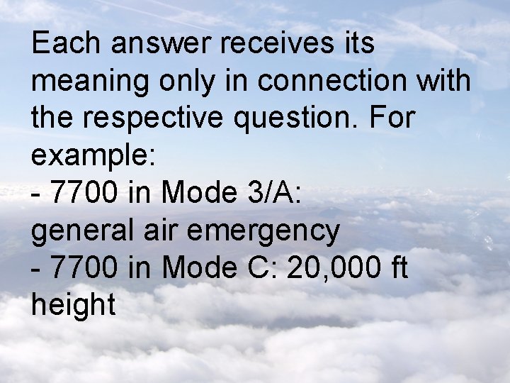 Each answer receives its meaning only in connection with the respective question. For example: