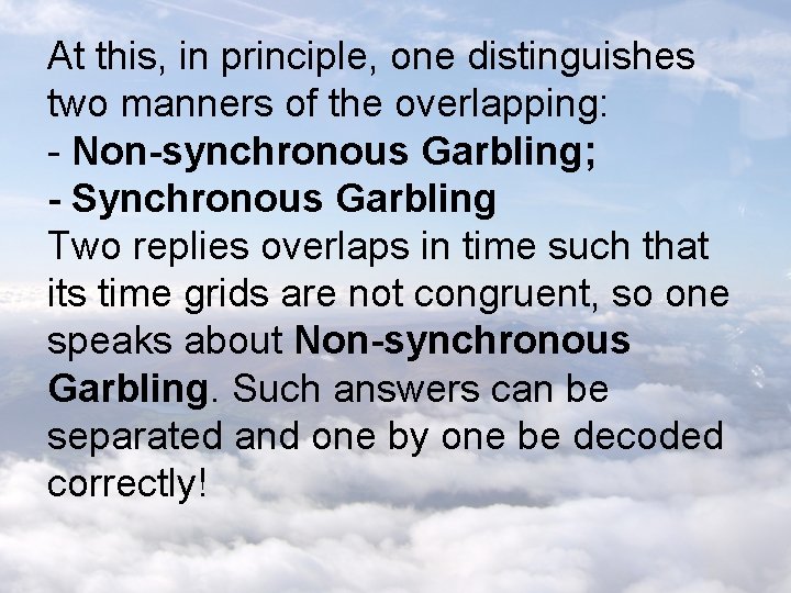 At this, in principle, one distinguishes two manners of the overlapping: - Non-synchronous Garbling;