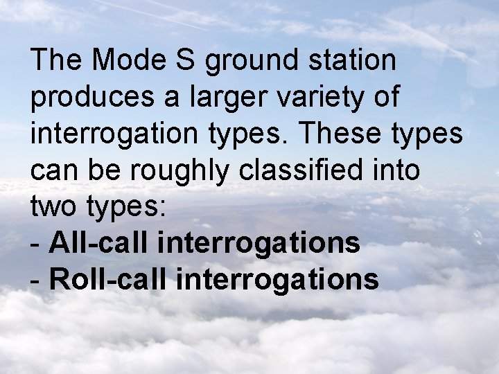 The Mode S ground station produces a larger variety of interrogation types. These types