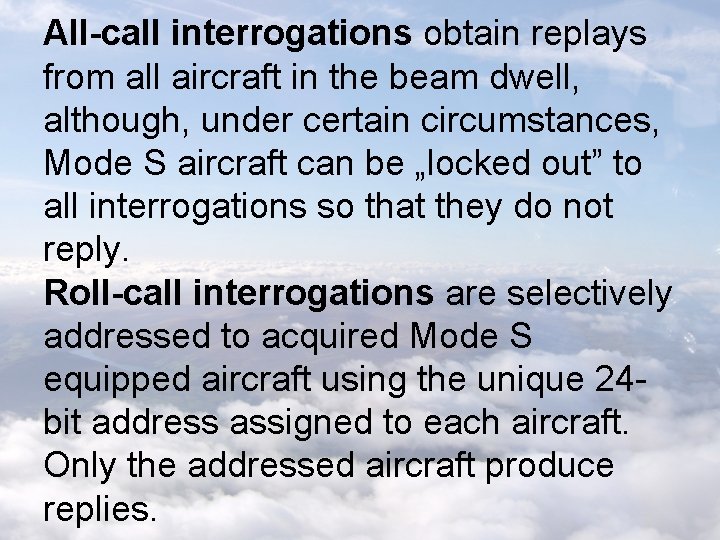 All-call interrogations obtain replays from all aircraft in the beam dwell, although, under certain