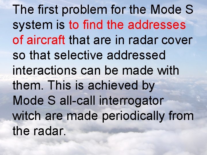 The first problem for the Mode S system is to find the addresses of