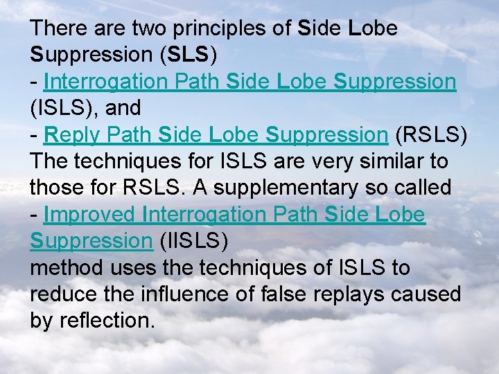 There are two principles of Side Lobe Suppression (SLS) - Interrogation Path Side Lobe