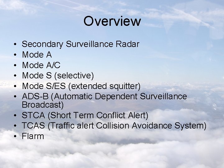 Overview • • • Secondary Surveillance Radar Mode A/C Mode S (selective) Mode S/ES