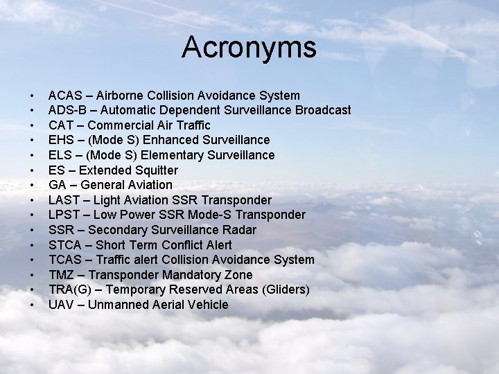 Acronyms • • • • ACAS – Airborne Collision Avoidance System ADS-B – Automatic