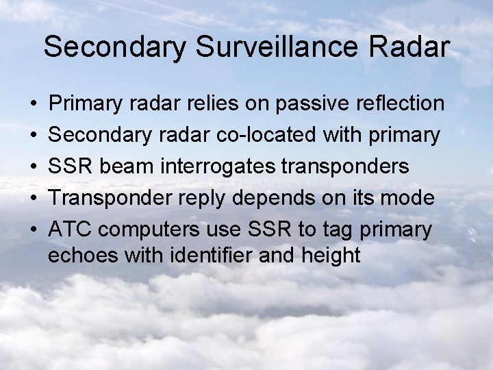 Secondary Surveillance Radar • • • Primary radar relies on passive reflection Secondary radar