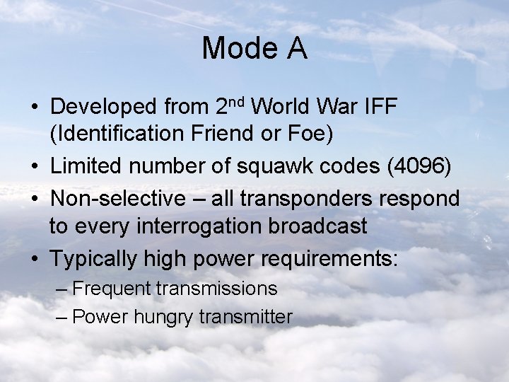 Mode A • Developed from 2 nd World War IFF (Identification Friend or Foe)