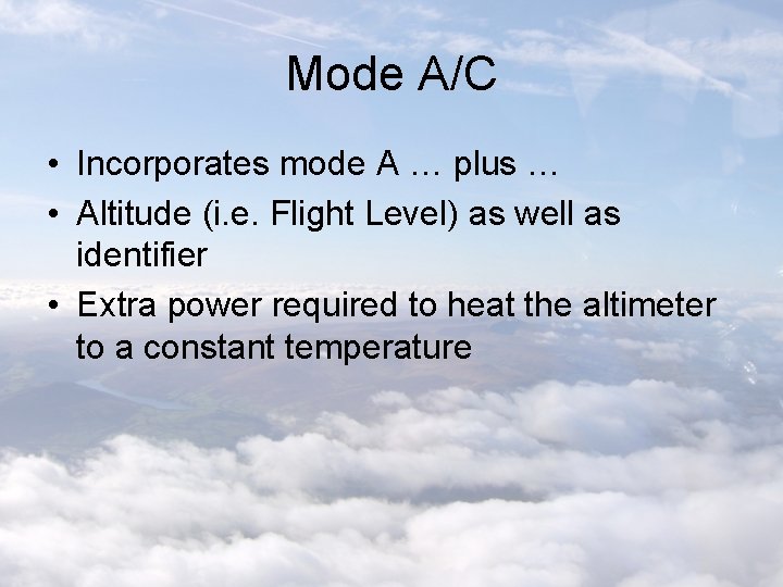 Mode A/C • Incorporates mode A … plus … • Altitude (i. e. Flight