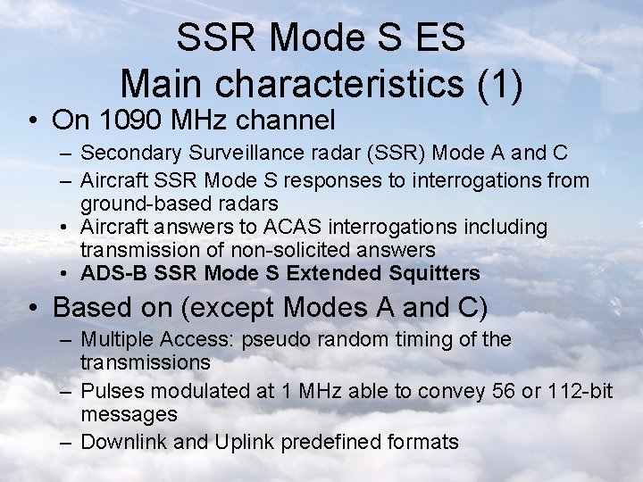 SSR Mode S ES Main characteristics (1) • On 1090 MHz channel – Secondary