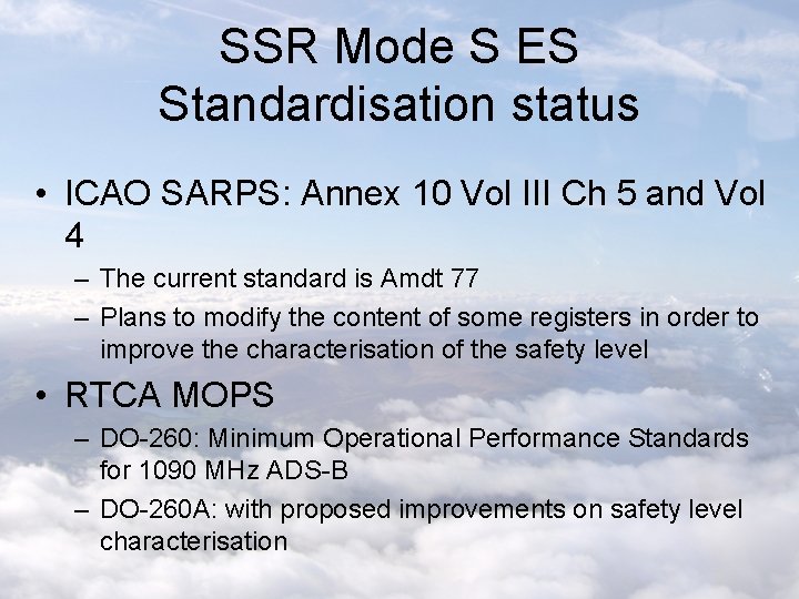 SSR Mode S ES Standardisation status • ICAO SARPS: Annex 10 Vol III Ch