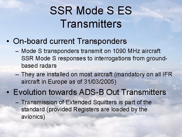 SSR Mode S ES Transmitters • On-board current Transponders – Mode S transponders transmit