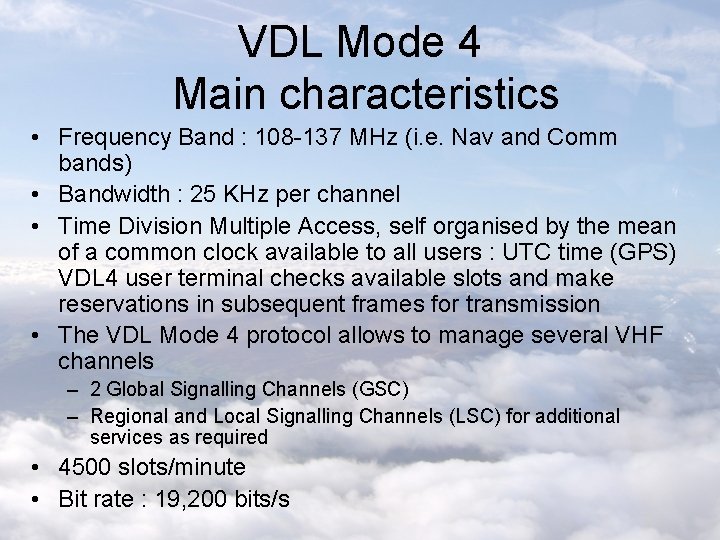 VDL Mode 4 Main characteristics • Frequency Band : 108 -137 MHz (i. e.