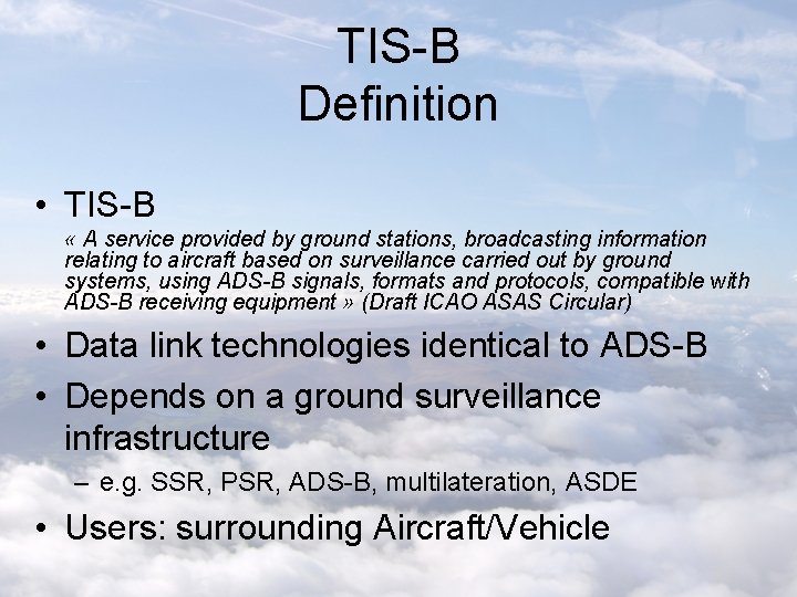 TIS-B Definition • TIS-B « A service provided by ground stations, broadcasting information relating