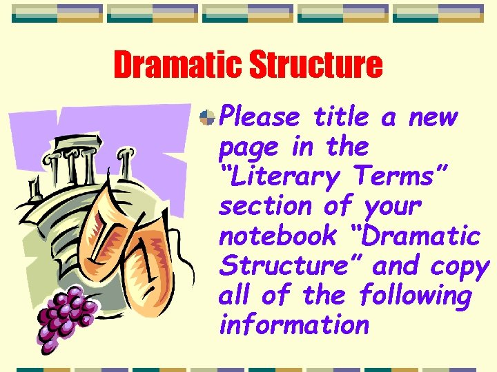 Dramatic Structure Please title a new page in the “Literary Terms” section of your