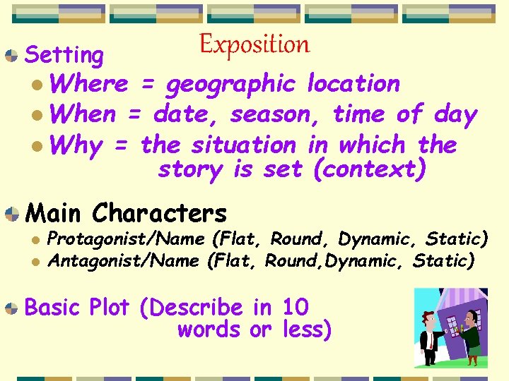 Setting Exposition l Where = geographic location l When = date, season, time of