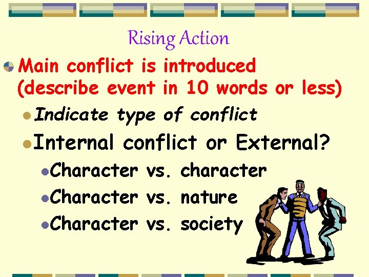 Rising Action Main conflict is introduced (describe event in 10 words or less) l