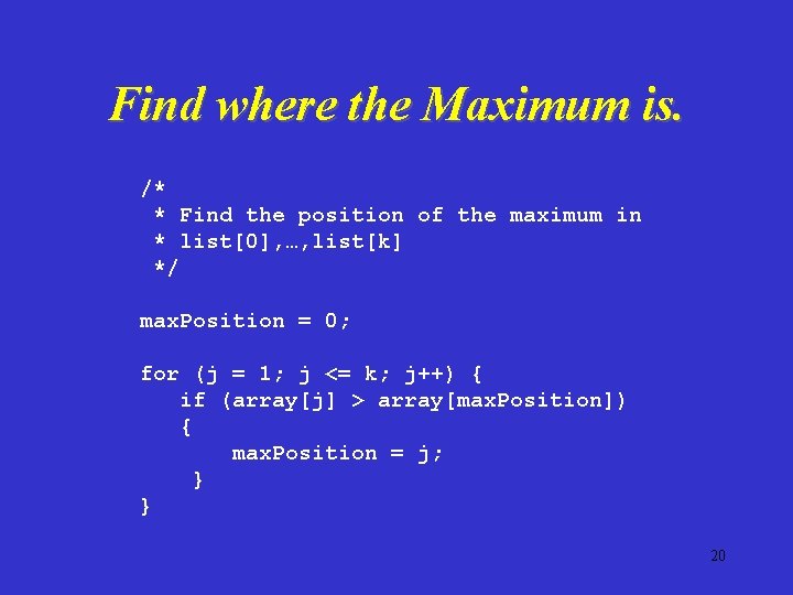 Find where the Maximum is. /* * Find the position of the maximum in