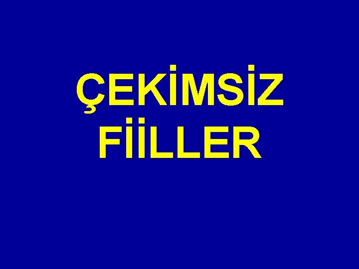 ÇEKİMSİZ FİİLLER 