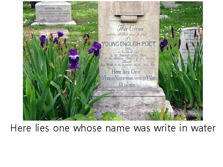 Here lies one whose name was write in water 