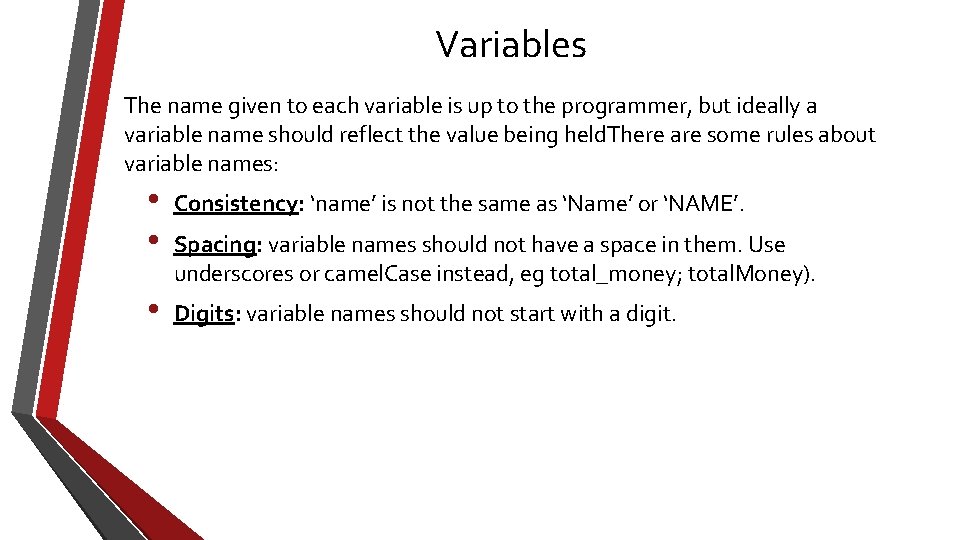 Variables The name given to each variable is up to the programmer, but ideally