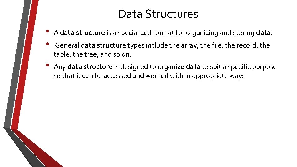 Data Structures • • A data structure is a specialized format for organizing and