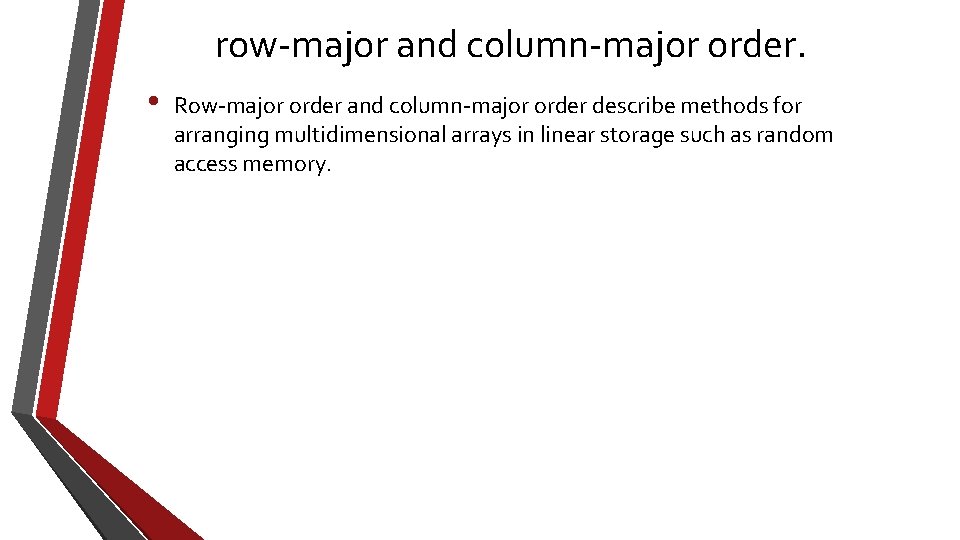 row-major and column-major order. • Row-major order and column-major order describe methods for arranging