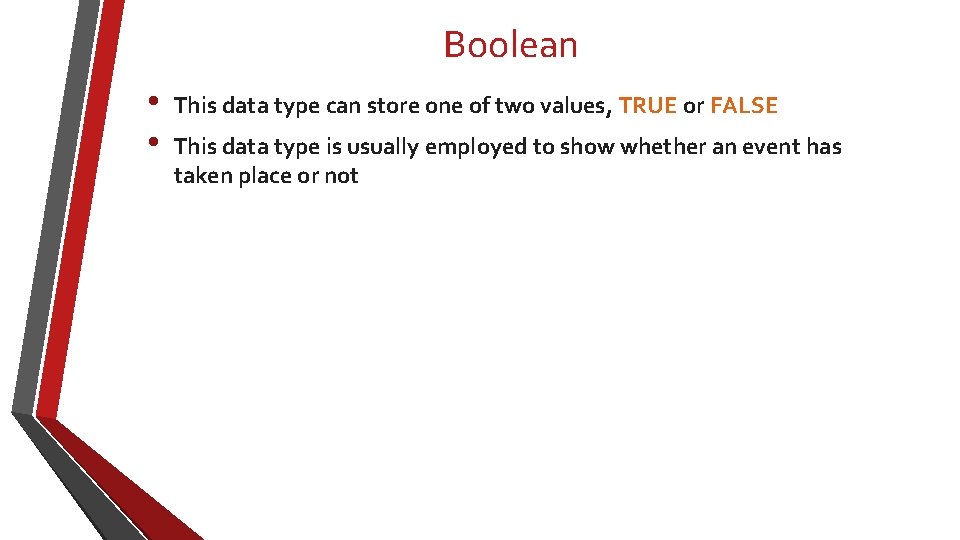 Boolean • • This data type can store one of two values, TRUE or