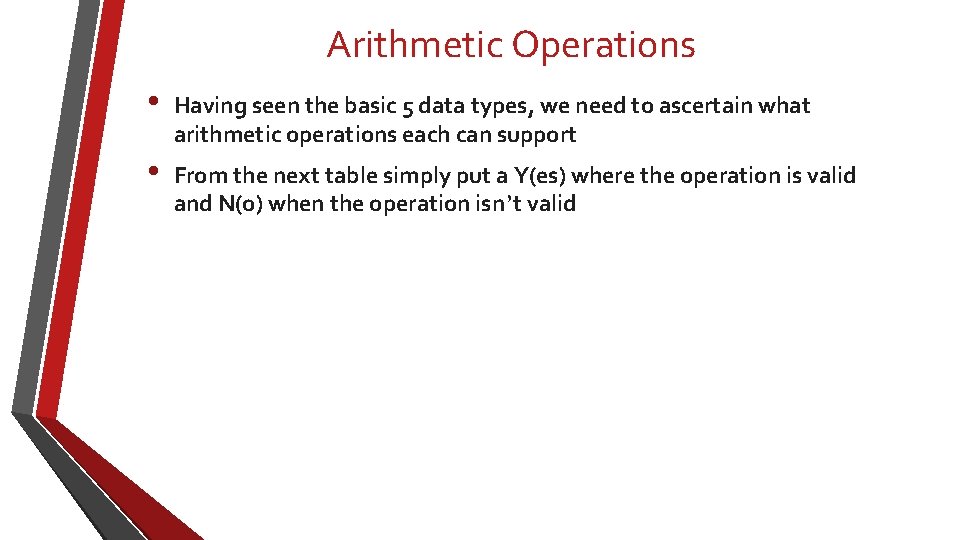 Arithmetic Operations • Having seen the basic 5 data types, we need to ascertain