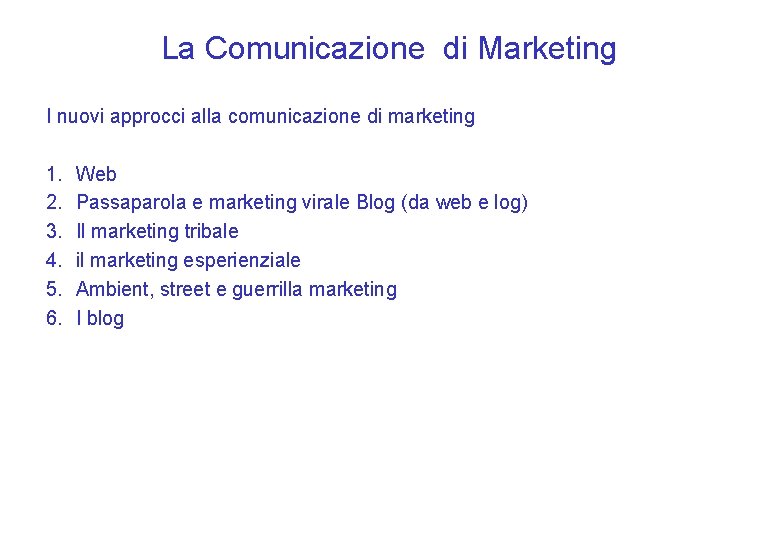 La Comunicazione di Marketing I nuovi approcci alla comunicazione di marketing 1. 2. 3.