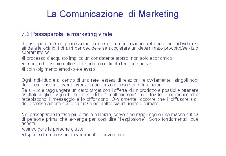 La Comunicazione di Marketing 7. 2 Passaparola e marketing virale Il passaparola è un