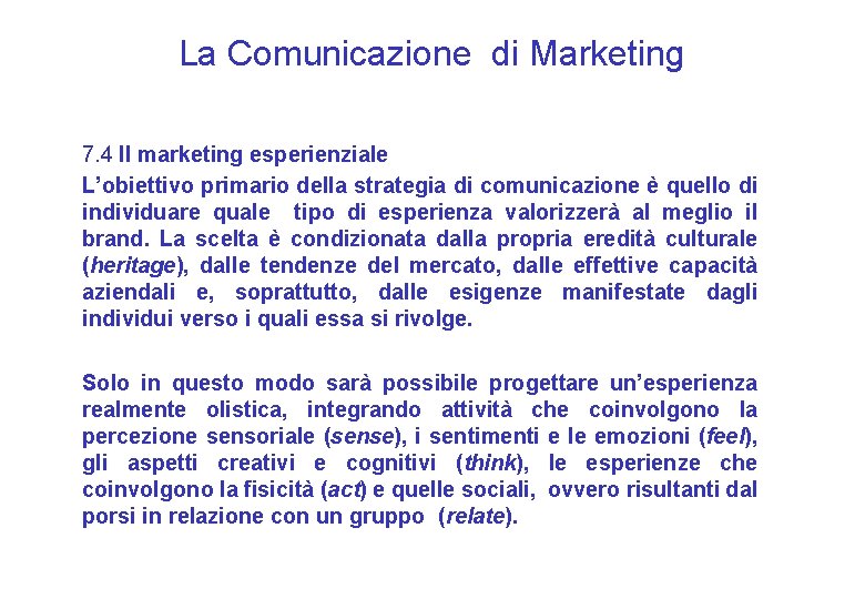 La Comunicazione di Marketing 7. 4 Il marketing esperienziale L’obiettivo primario della strategia di